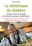 Eric Ménat - La diététique du diabète - Prenez-vous en charge et évitez les erreurs alimentaires. Contrôlez votre sucre avec les aliments-santé. Composez des repas sains et savoureux.