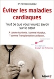 Patrick Duriez - Eviter les maladies cardiaques - Tout ce que vous voulez savoir sur le coeur.