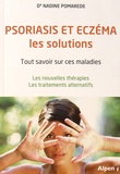 Nadine Pomarède - Psoriasis et eczéma, les solutions - Tout savoir sur ces maladies - Les nouvelles thérapies - Les traitements alternatifs.