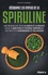 Philippe Chavanne - Découvrez les vertus de la spiruline - Une microalgue pour la santé et la beauté, un allié bien-être et hygiène corporelle, des recettes gourmandes et délicieuses.