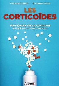Laurence Fardet et Charles Velter - Les corticoïdes - Tout savoir sur la cortisone et les anti-inflammatoires stéroïdiens.