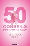 Carole Fleuriot et Emmanuelle Jung - 50 conseils pour vivre avec le cancer de sein.