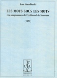 Jean Starobinski - Les mots sous les mots - Les anagrammes de Ferdinand de Saussure (1971).