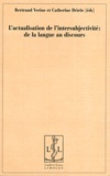 Bertrand Verine et Catherine Détrie - L'actualisation de l'intersubjectivité : de la langue au discours.