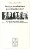 Johannes Angermüller - Analyse du discours poststructuraliste - Les voix du sujet dans le langage chez Lacan, Althusser, Foucault, Derrida, Sollers.
