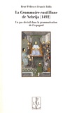 René Pellen et Francis Tollis - La Grammaire castillane de Nebrija (1492) - Un pas décisif dans la grammatisation de l'espagnol.