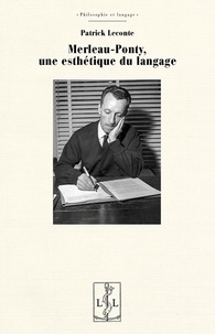 Patrick Leconte - Merleau-Ponty, une esthétique du langage.