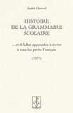 André Chervel - Histoire de la grammaire scolaire - Et il fallut apprendre à écrire à tous les petits français.