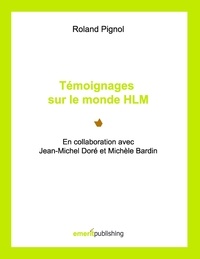 Roland Pignol - Témoignages sur le monde hlm - En collaboration avec Jean-Michel Doré et Michèle Bardin.