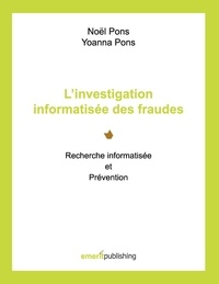 Noël Pons - Linvestigation informatisée des fraudes - Recherche informatisée et prévention.