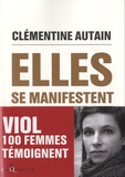 Clémentine Autain - Elles se manifestent - Viol, 100 femmes témoignent.