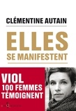 Clémentine Autain - Elles se manifestent - Viol, 100 femmes témoignent.