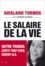 Ghislaine Tormos - Le salaire de la vie - Notre travail coûte trop cher, disent-ils.