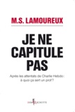 M S Lamoureux - Je ne capitule pas - Après les attentats de Charlie Hebdo, à quoi ça sert un prof ?.