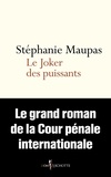 Stéphanie Maupas - Joker des puissants - Le grand roman de la Cour pénale internationale.