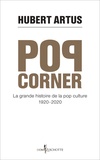 Hubert Artus - Pop corner - La grande histoire de la pop-culture 1920-2020.