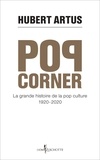 Hubert Artus - Pop corner - La grande histoire de la pop-culture 1920-2020.