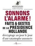 Edwy Plenel et  Mediapart - Sonnons l'alarme ! - Faits & gestes de la présidence Hollande.