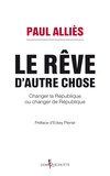 Paul Alliès et Edwy Plenel - Le rêve d'autre chose. Changer la République ou changer de République ?.