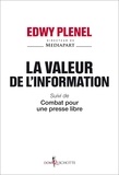 Edwy Plenel - La valeur de l'information - Suivi de Combat pour une presse libre.