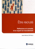 Jean-Michel Cathala - Etre recruté - Réflexions et conseils d'un expert en recrutement.