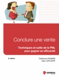 Catherine Aymard et Jean Laplante - Conclure une vente - Techniques et outils de la PNL pour gagner en efficacité.