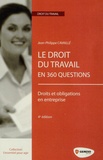 Jean-Philippe Cavaillé et Gwenaëlle Leray - Le droit du travail en 360 questions.