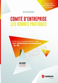 Olivier Sévéon - Comité d'entreprise : les bonnes pratiques - Guide pour une appropriation réelle des attributions économiques du CE.