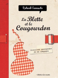 Richard Cairaschi - La blette et le cougourdon - Histoires gourmandes de ma campagne.