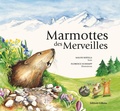 Malou Ravella et Florence Schumpp - Marmottes des merveilles.