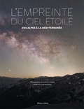 Cyrille Baudouin et Anthony Turpaud - L'empreinte du ciel étoilé - Des Alpes à la Méditerranée.