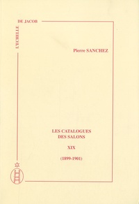 Pierre Sanchez - Les catalogues des salons - Tome 19 (1899-1901).