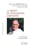 Guy-Thomas Bedouelle - La liberté de l'intelligence chrétienne.