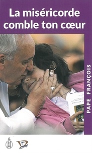  Pape François - La miséricorde comble le coeur.