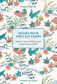 Arnaud Peruta - Messes pour tous les temps - Choeur, soliste, assemblée.