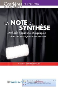 Caroline Watine-Drouin - La note de synthèse - Méthode appliquée et expliquée, Sujets et corrigés des épreuves.