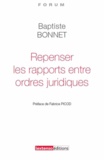 Baptiste Bonnet - Repenser les rapports entre ordres juridiques.