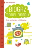 Jean-Philippe Valla - Le biogaz - Manuel pratique.