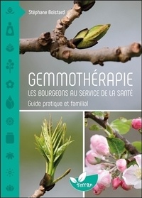 Stéphane Boistard - Gemmothérapie : Les bourgeons au service de la santé - Guide pratique et familial.