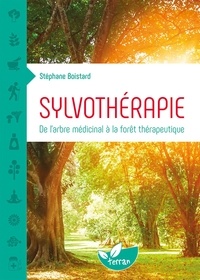 Stéphane Boistard - Sylvothérapie - De l'arbre médicinal à la forêt thérapeutique.