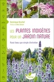 Dominique Brochet - Les plantes indigènes pour un jardin nature - Aussi beau que simple d'entretien.