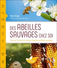Henri Giorgi - Des abeilles sauvages chez soi - Favoriser l'accueil de colonies d'abeilles mellifères sauvages.
