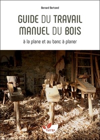 Bernard Bertrand - Guide du travail manuel du bois.