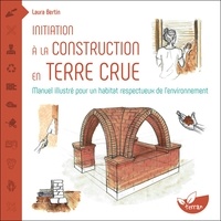 Laura Bertin - Initiation à la construction en terre crue - Manuel illustré pour un habitat respectueux de l’environnement.