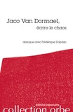 Frédérique Dolphijn et Jaco Van Dormael - Jaco van Dormael, écrire le chaos.