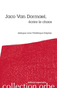 Frédérique Dolphijn et Jaco Van Dormael - Jaco van Dormael, écrire le chaos.