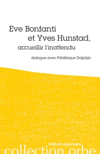Frédérique Dolphijn - Eve Bonfanti et Yves Hunstad, accueillir l'inattendu.