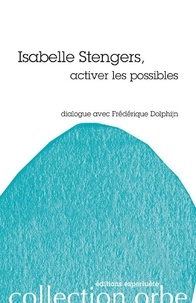 Frédérique Dolphijn et Isabelle Stengers - Isabelle Stengers, activer les possibles.