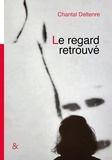 Chantal Deltenre - Le regard retrouvé.