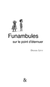 Didier Lévy - Funambules sur le point d'éternuer.